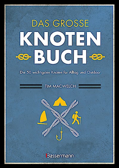 Das große Knotenbuch - Die 50 wichtigsten Knoten für Alltag und Outdoor