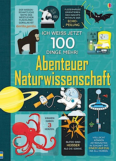 Ich weiß jetzt 100 Dinge mehr! - Abenteuer Naturwissenschaft