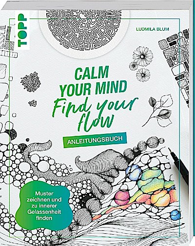 Calm Your Mind - Find your Flow: Grundlagenbuch