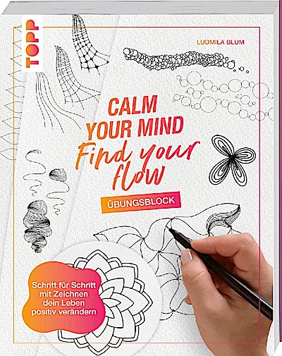 Calm Your Mind - Find your Flow: Übungsbuch