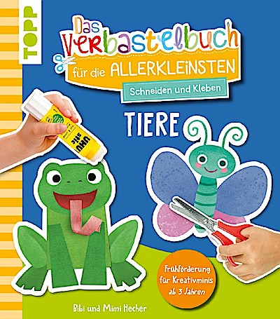 Das Verbastelbuch für die Allerkleinsten. Schneiden und Kle