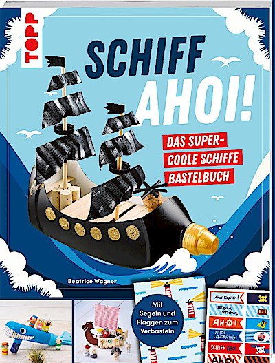 Schiff Ahoi! - Das supercoole Schiffe Bastelbuch