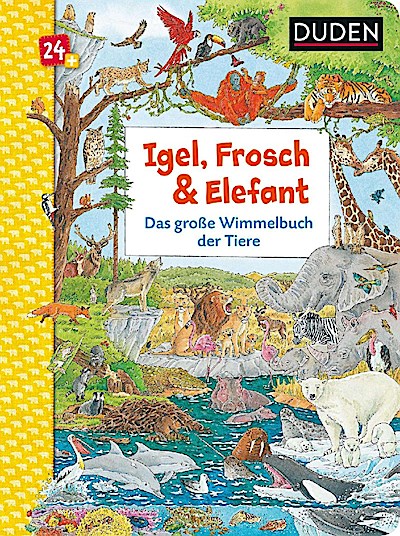 DUDEN - Igel, Frosch & Elefant: Das gr. Wimmelbuch der Tiere