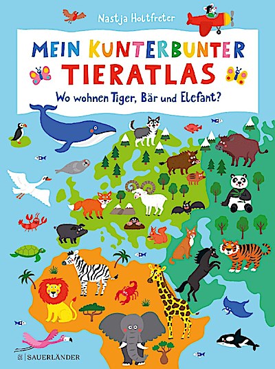 Mein kunterbunter Tieratlas - Wo wohnen Tiger, Bär und Elef