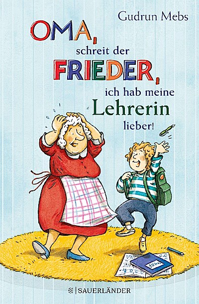 »Oma«, schreit der Frieder, »ich hab meine Lehrerin lieber!