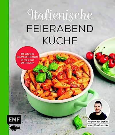 Italienische Feierabendküche (60 schnelle Soulfood-Rezepte)