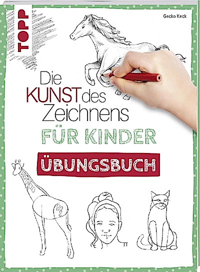 Die Kunst des Zeichnens für Kinder: Übungsbuch