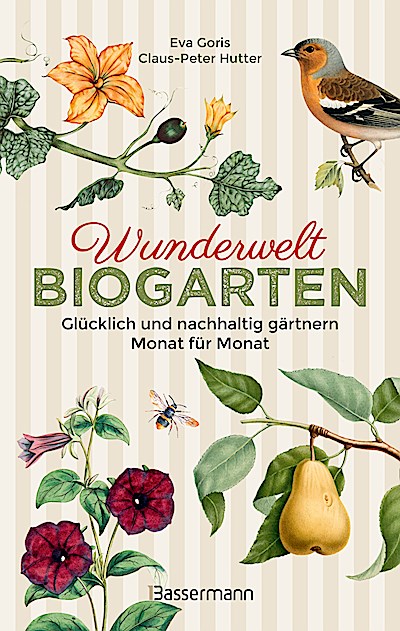 Wunderwelt Biogarten. Glücklich und nachhaltig gärtnern - Monat für Monat