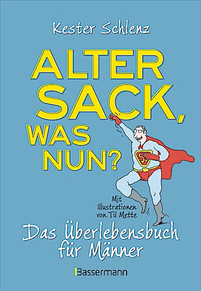 Alter Sack, was nun? Das Überlebensbuch für Männer. Mit Illustrationen von Til Mette