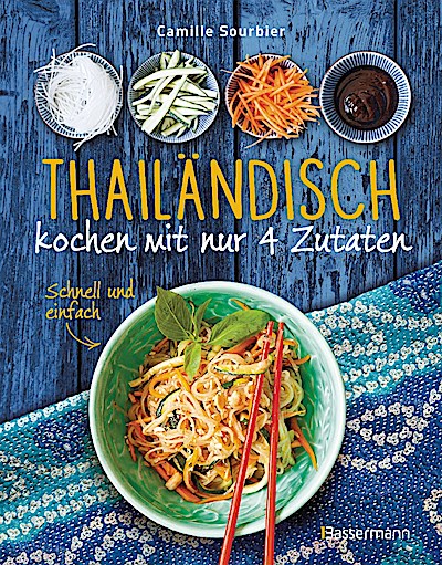 Thailändisch kochen mit nur 4 Zutaten - Schnell und einfach