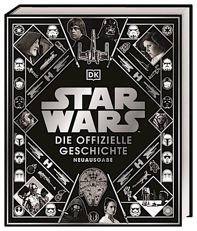 Star Wars™ Die offizielle Geschichte Neuausgabe