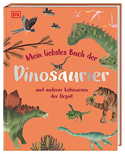 Mein liebstes Buch der Dinosaurier und anderer Lebewesen...