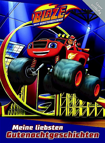 Blaze und die Monstermaschinen: Meine liebst.Gutenachtgesch.