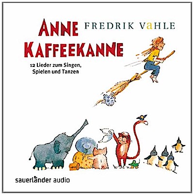 Anne Kaffeekanne: 12 Lieder zum Singen, Spielen und Tanzen