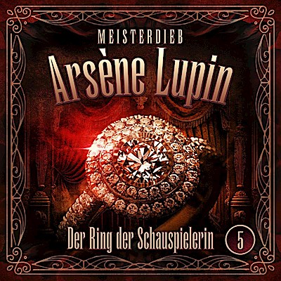 Meisterdieb Arsène Lupin 05: Der Ring der Schauspielerin