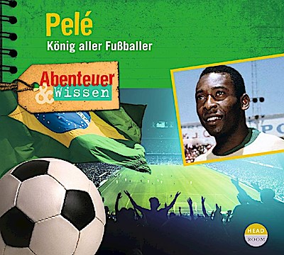 Abenteuer & Wissen - Pelé: König aller Fußballer